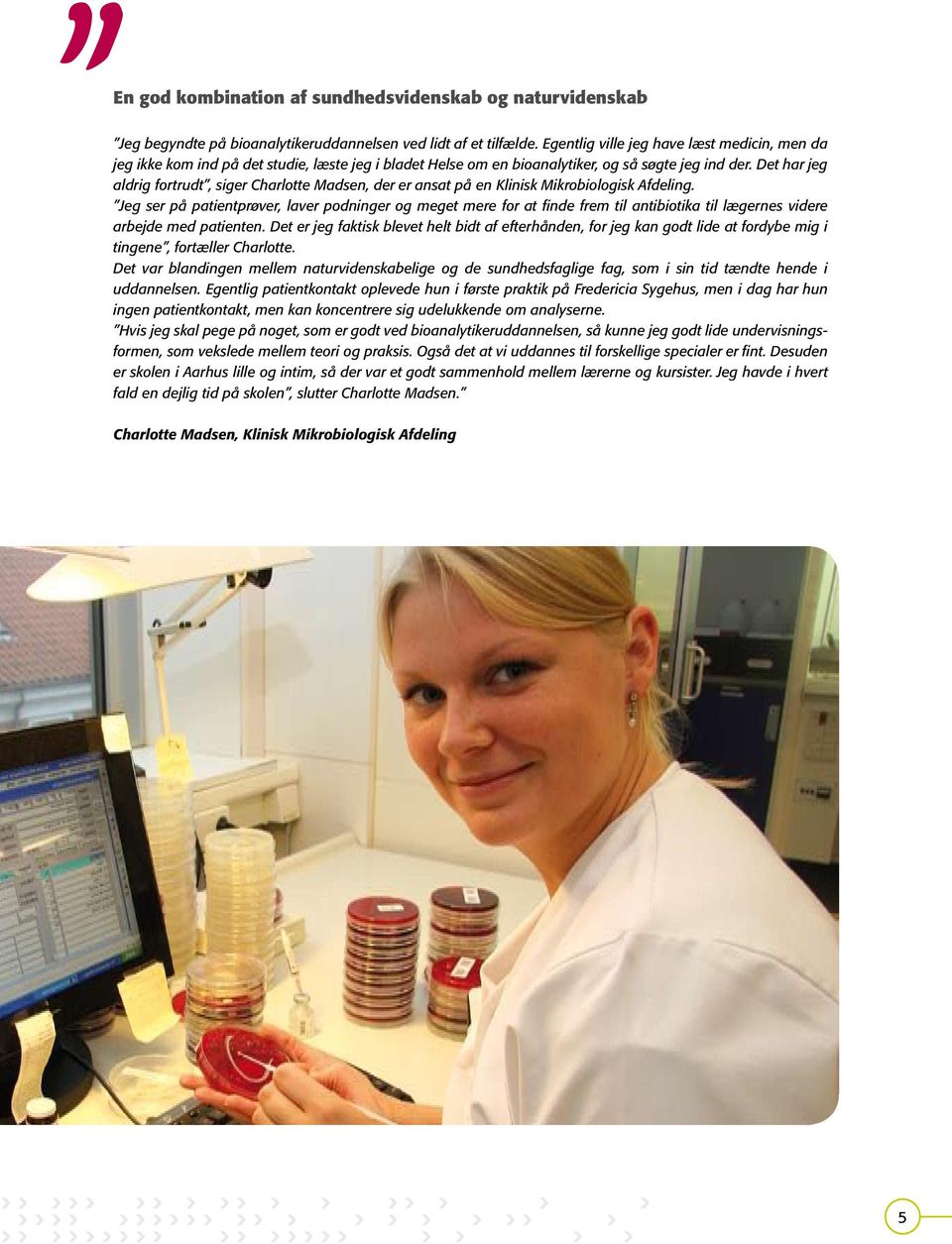 Det har jeg aldrig fortrudt, siger Charlotte Madsen, der er ansat på en Klinisk Mikrobiologisk Afdeling.