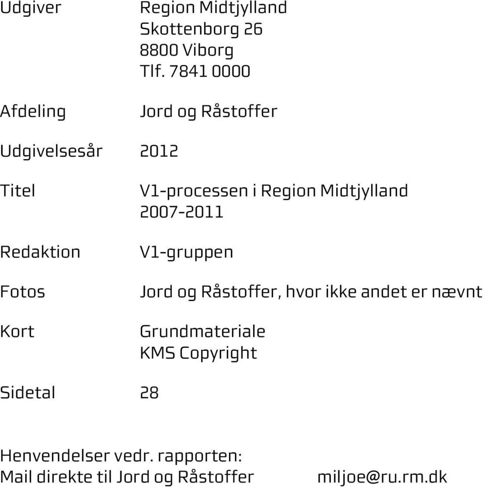Region Midtjylland 2007-2011 V1-gruppen Jord og Råstoffer, hvor ikke andet er nævnt