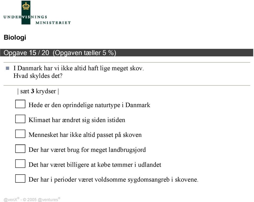 sæt 3 krydser Hede er den oprindelige naturtype i Danmark Klimaet har ændret sig siden istiden