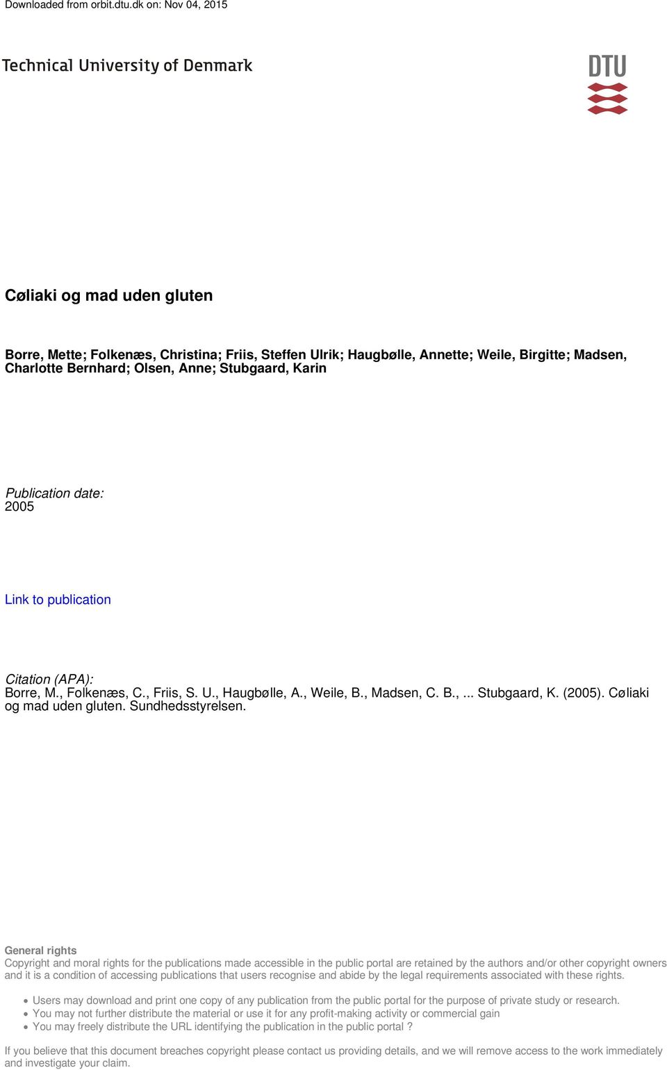 Publication date: 2005 Link to publication Citation (APA): Borre, M., Folkenæs, C., Friis, S. U., Haugbølle, A., Weile, B., Madsen, C. B.,... Stubgaard, K. (2005). Cøliaki og mad uden gluten.