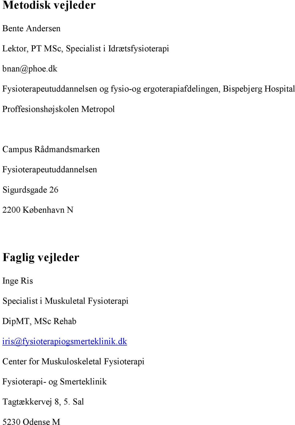 Rådmandsmarken Fysioterapeutuddannelsen Sigurdsgade 26 2200 København N Faglig vejleder Inge Ris Specialist i Muskuletal