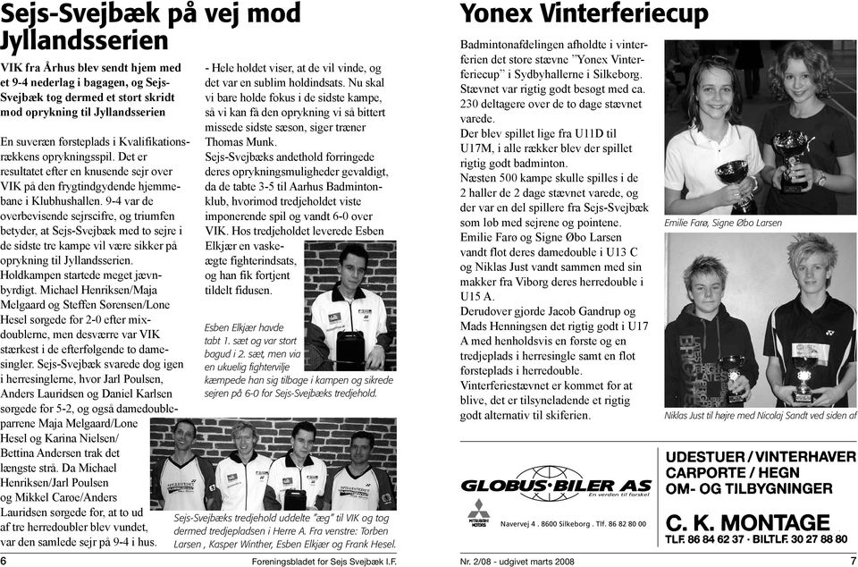 9-4 var de overbevisende sejrscifre, og triumfen betyder, at Sejs-Svejbæk med to sejre i de sidste tre kampe vil være sikker på oprykning til Jyllandsserien. Holdkampen startede meget jævnbyrdigt.