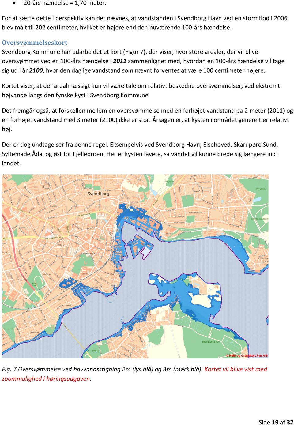 Oversvømmelseskort Svendborg Kommune har udarbejdet et kort (Figur 7), der viser, hvor store arealer, der vil blive oversvømmet ved en 100-års hændelse i 2011 sammenlignet med, hvordan en 100-års