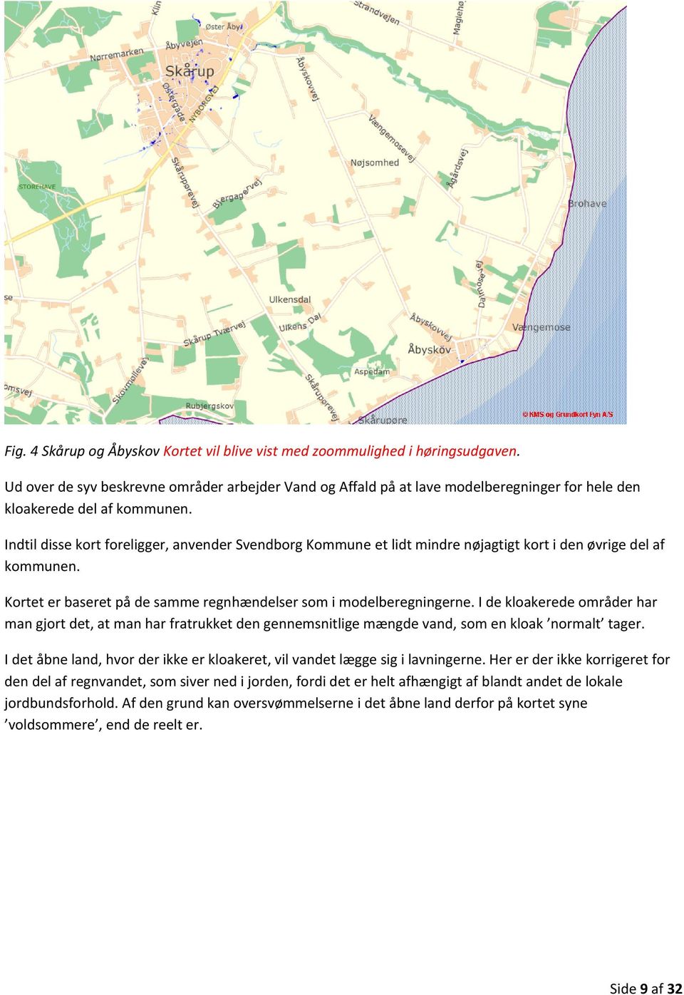 Indtil disse kort foreligger, anvender Svendborg Kommune et lidt mindre nøjagtigt kort i den øvrige del af kommunen. Kortet er baseret på de samme regnhændelser som i modelberegningerne.