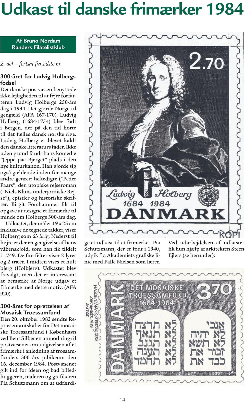 Ludvig Holberg (1684-1754) blev født i Bergen, der på den tid hørte til det fælles dansk norske rige. Ludvig Holberg er blevet kaldt den danske litteraturs fader.