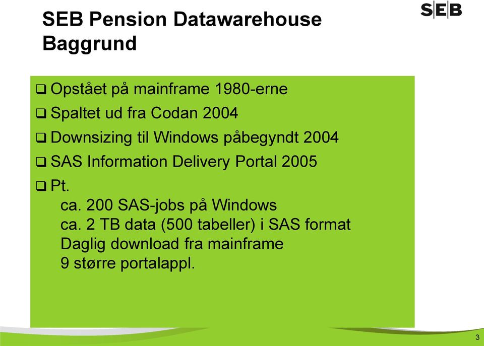 Delivery Portal 2005 Pt. ca. 200 SAS-jobs på Windows ca.
