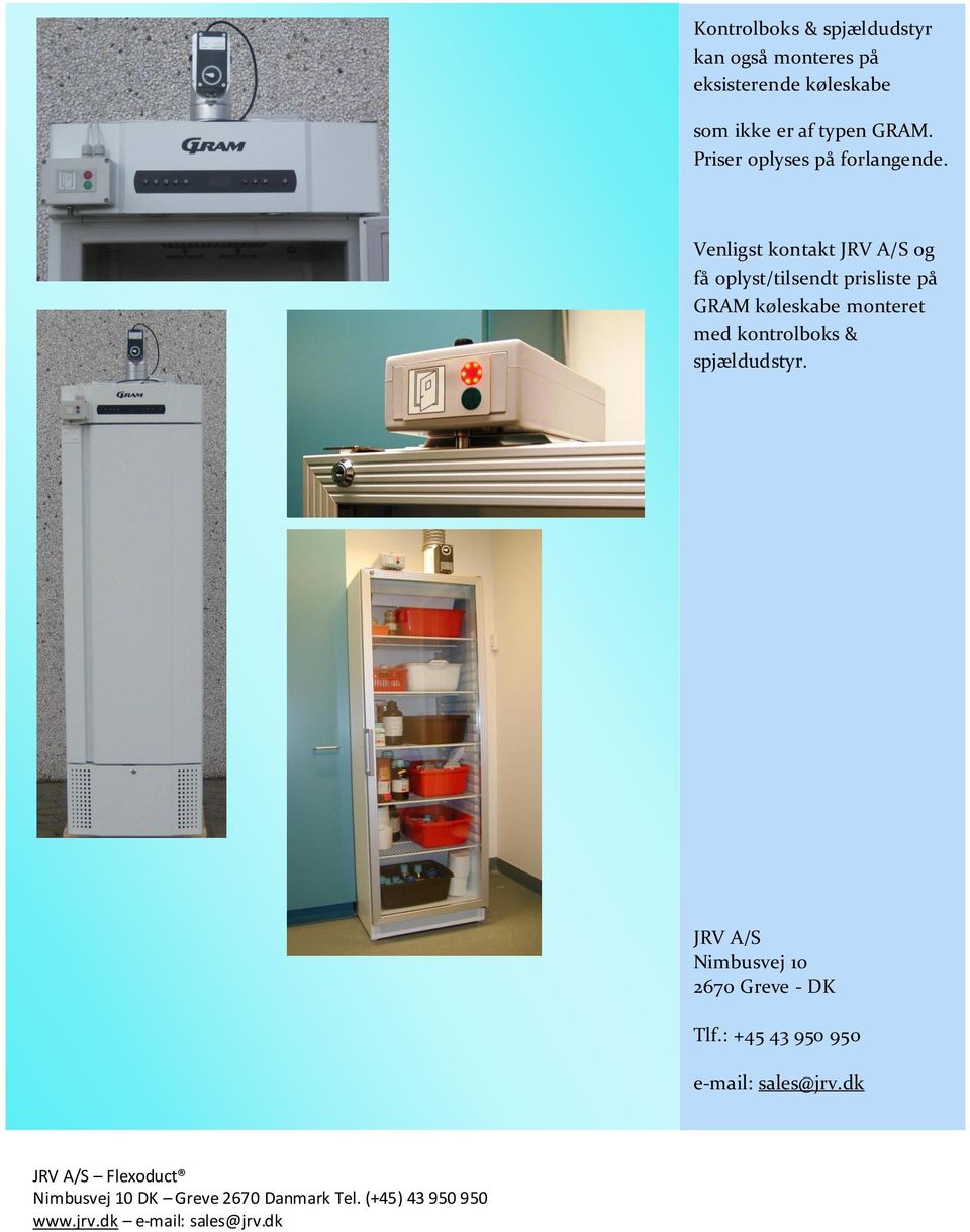 Venligst kontakt JRV A/S og få oplyst/tilsendt prisliste på GRAM køleskabe monteret