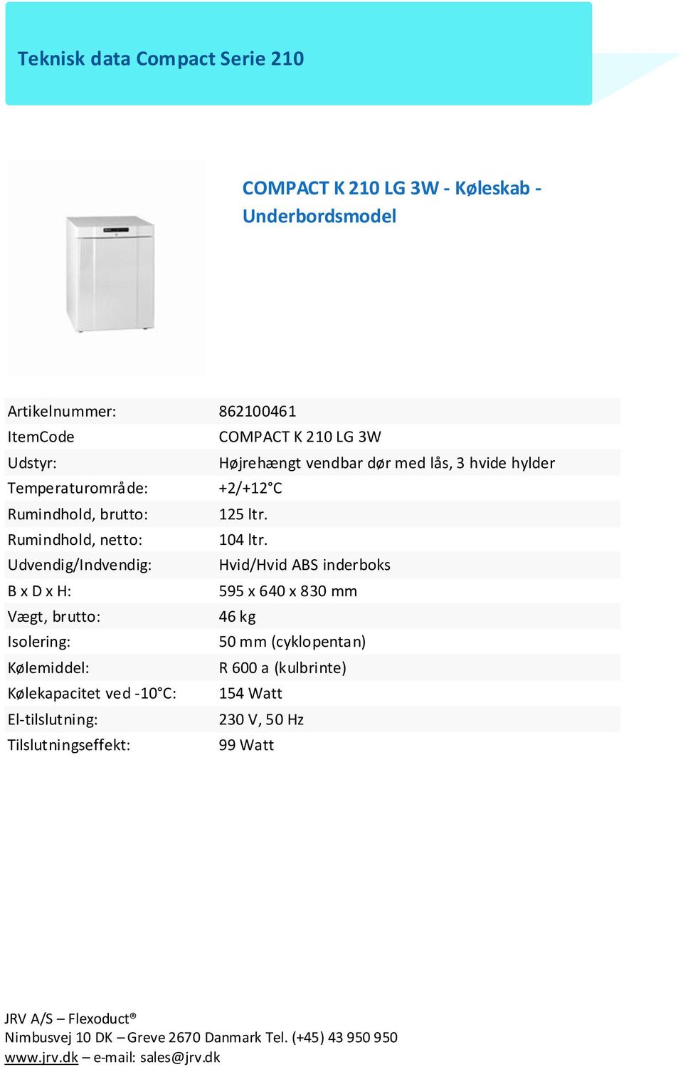 Rumindhold, brutto: 125 ltr. Rumindhold, netto: 104 ltr.