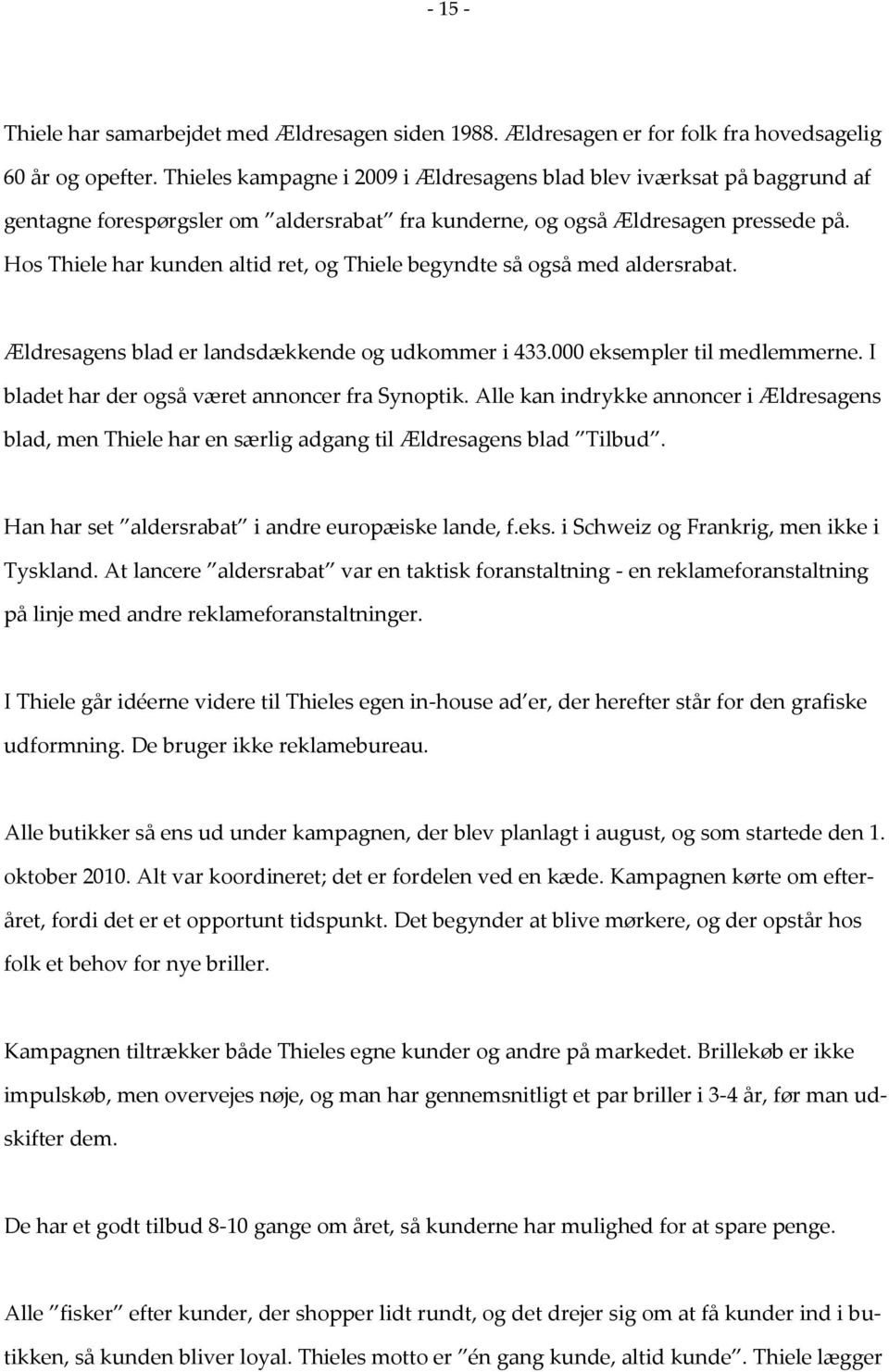 DOM. Thiele A/S (advokat Per Håkon Schmidt) Sagens hovedspørgsmål er, om  Synoptik har opnået varemærkeret til betegnelserne Aldersrabat - PDF Free  Download