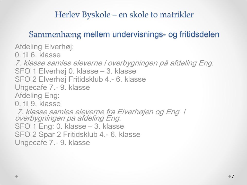 klasse SFO 2 Elverhøj Fritidsklub 4.- 6. klasse Ungecafe 7.- 9. klasse Afdeling Eng: 0. til 9. klasse 7.