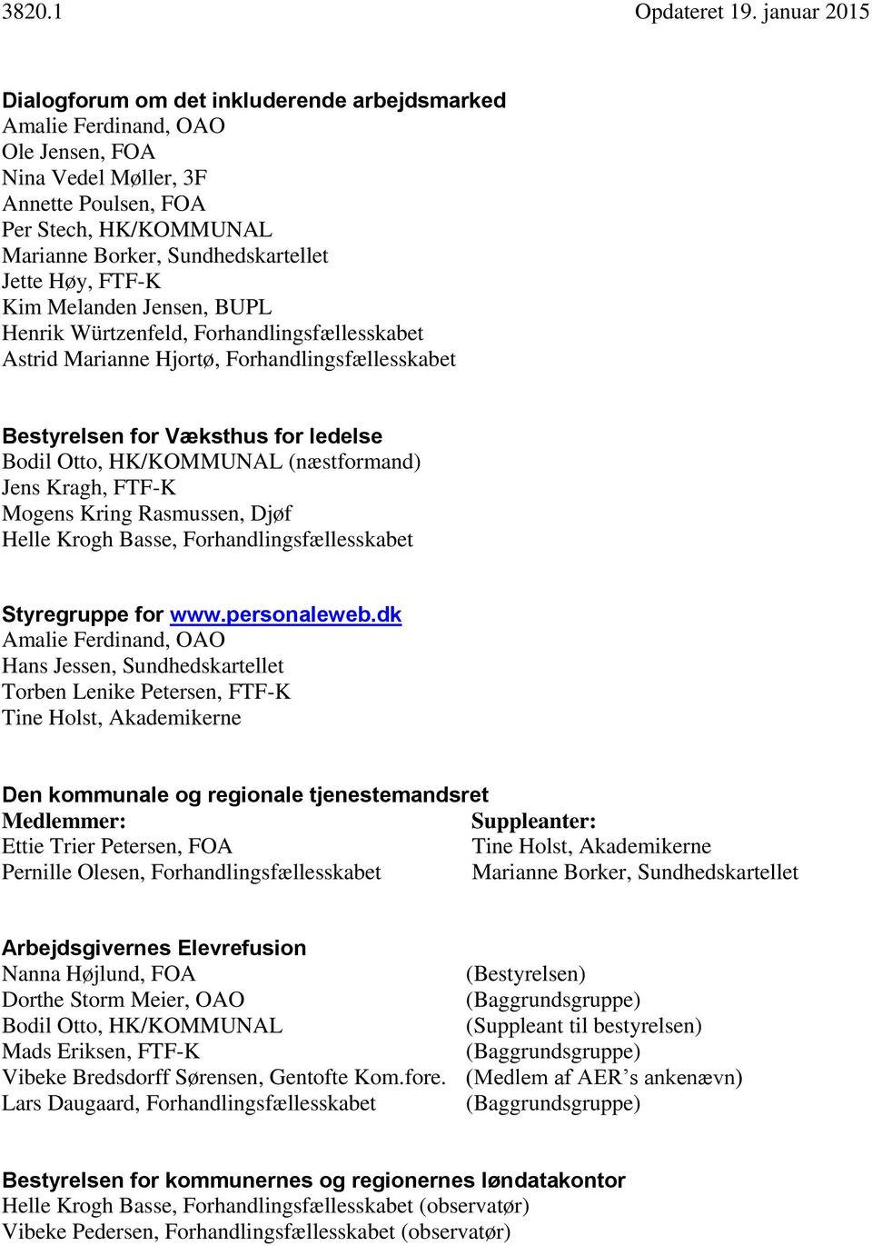 (næstformand) Jens Kragh, FTF-K Mogens Kring Rasmussen, Djøf Styregruppe for www.personaleweb.