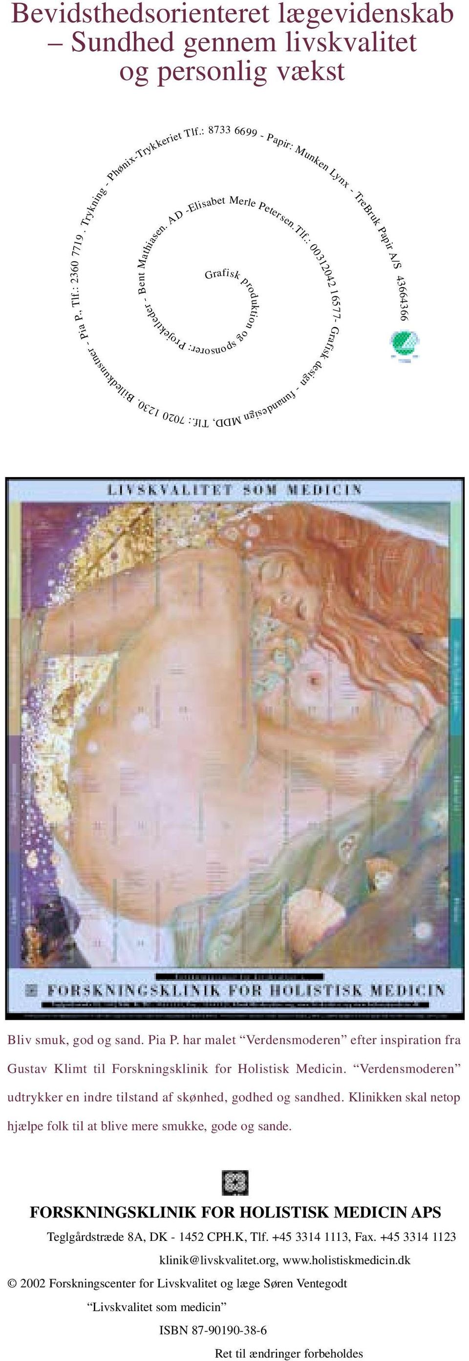 : 7020 Bliv smuk, god og sand. Pia P. har malet Verdensmoderen efter inspiration fra Gustav Klimt til Forskningsklinik for Holistisk Medicin.