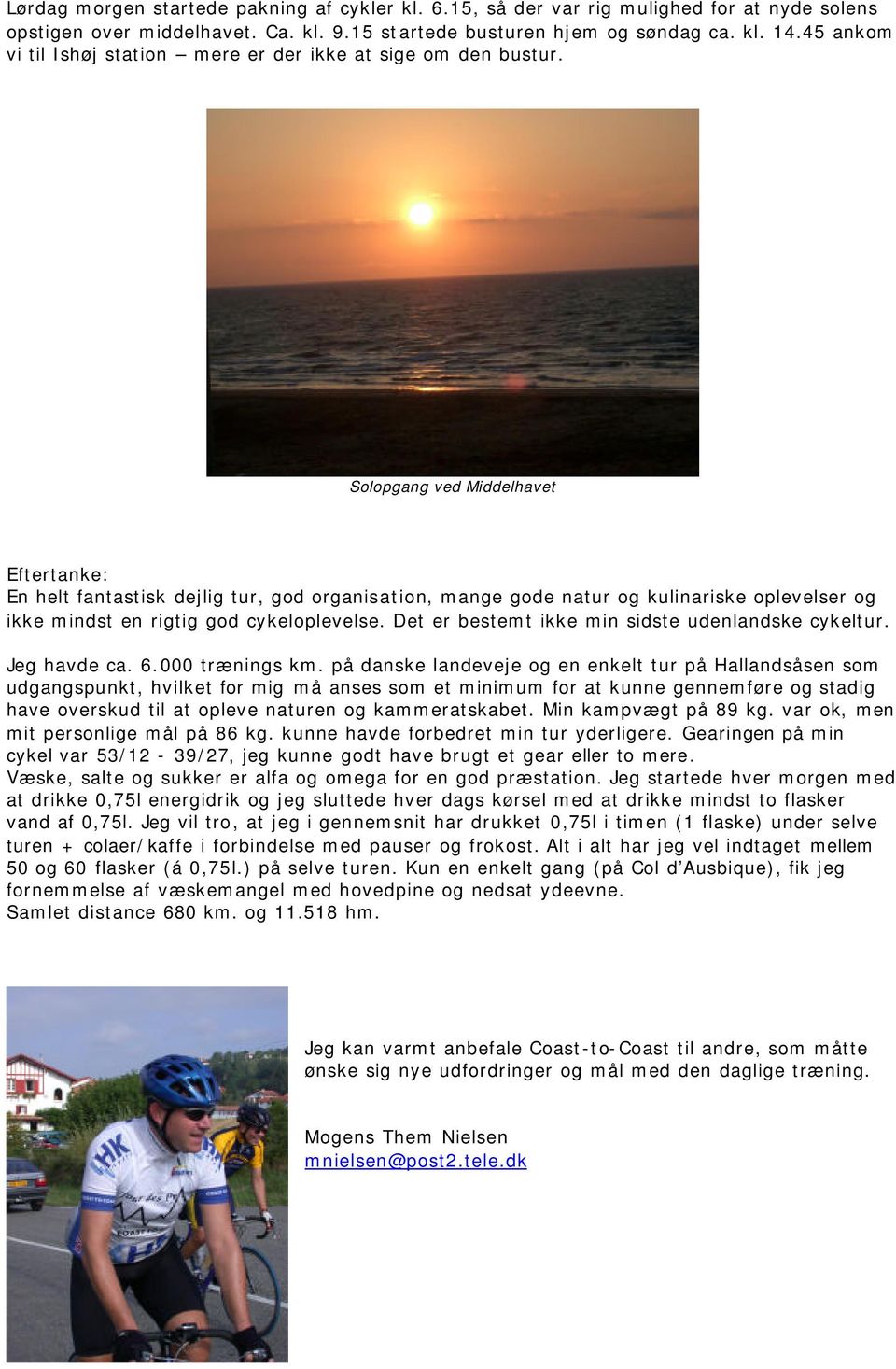 Solopgang ved Middelhavet Eftertanke: En helt fantastisk dejlig tur, god organisation, mange gode natur og kulinariske oplevelser og ikke mindst en rigtig god cykeloplevelse.