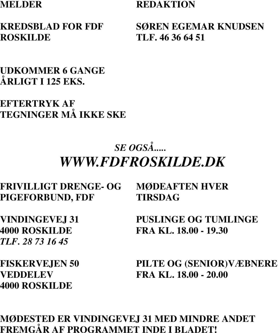 DK FRIVILLIGT DRENGE- OG PIGEFORBUND, FDF MØDEAFTEN HVER TIRSDAG VINDINGEVEJ 31 PUSLINGE OG TUMLINGE ROSKILDE FRA KL. 18.