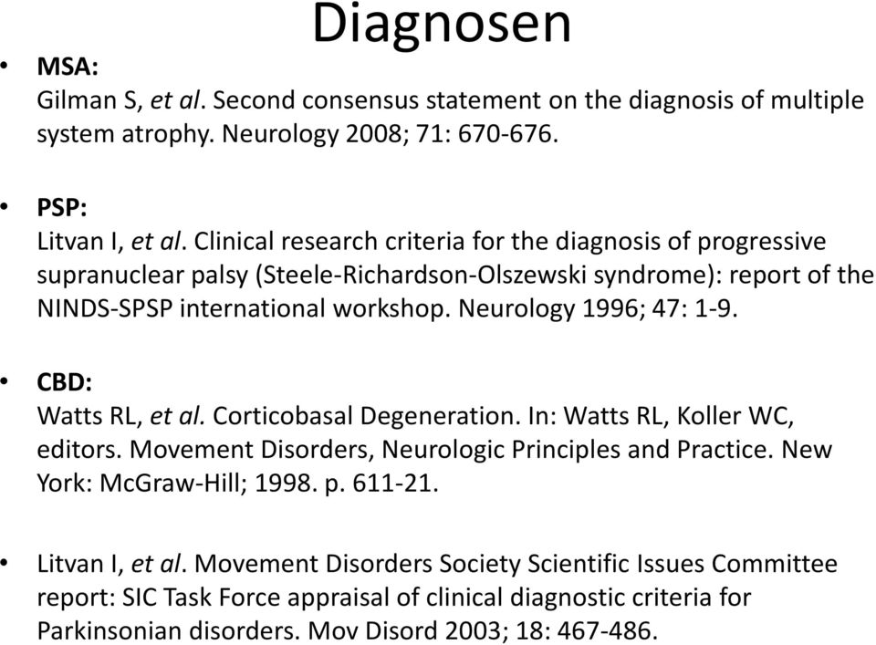 Neurology 1996; 47: 1-9. CBD: Watts RL, et al. Corticobasal Degeneration. In: Watts RL, Koller WC, editors. Movement Disorders, Neurologic Principles and Practice.