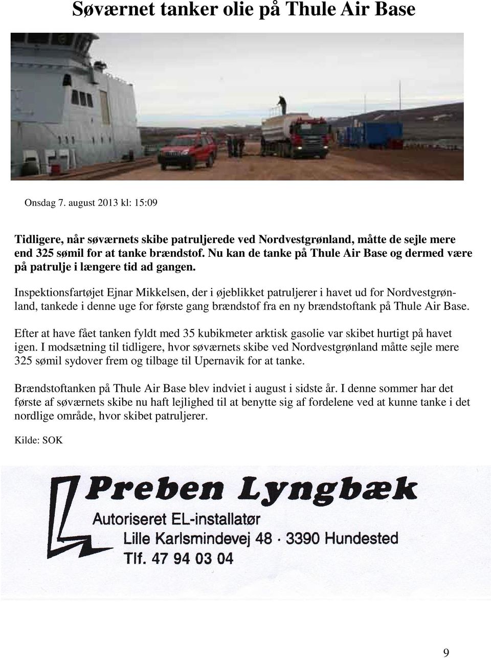 Inspektionsfartøjet Ejnar Mikkelsen, der i øjeblikket patruljerer i havet ud for Nordvestgrønland, tankede i denne uge for første gang brændstof fra en ny brændstoftank på Thule Air Base.