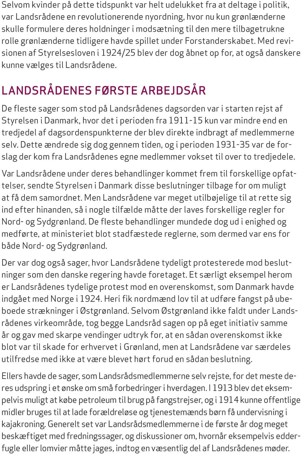 Med revisionen af Styrelsesloven i 1924/25 blev der dog åbnet op for, at også danskere kunne vælges til Landsrådene.