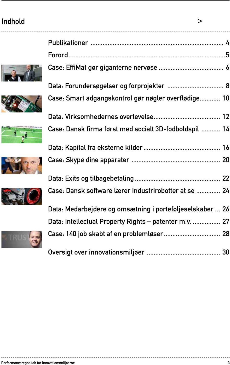 .. 14 Data: Kapital fra eksterne kilder... 16 Case: Skype dine apparater... 20 Data: Exits og tilbagebetaling.