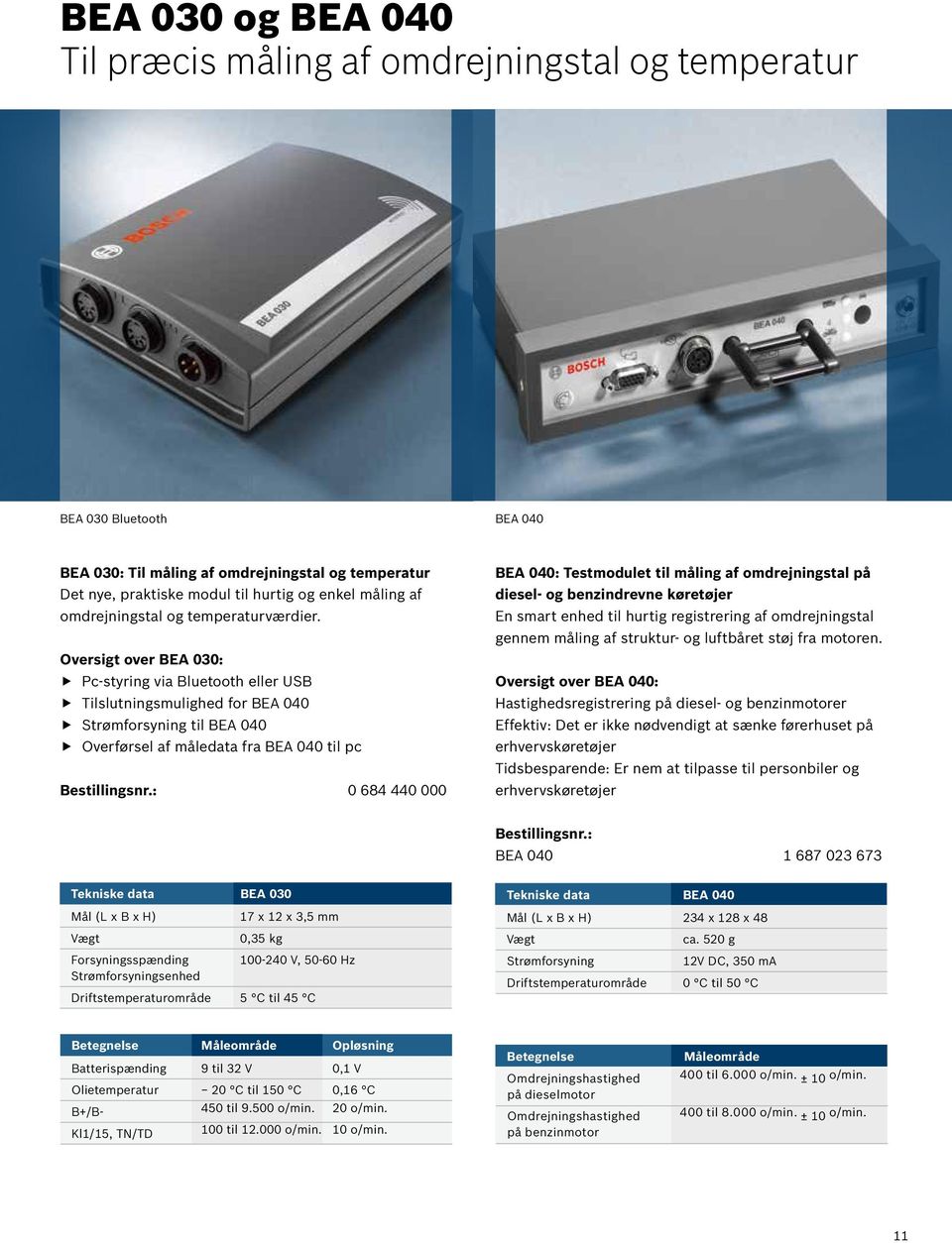 Oversigt over BEA 030: Pc-styring via Bluetooth eller USB Tilslutningsmulighed for BEA 040 Strømforsyning til BEA 040 Overførsel af måledata fra BEA 040 til pc Bestillingsnr.