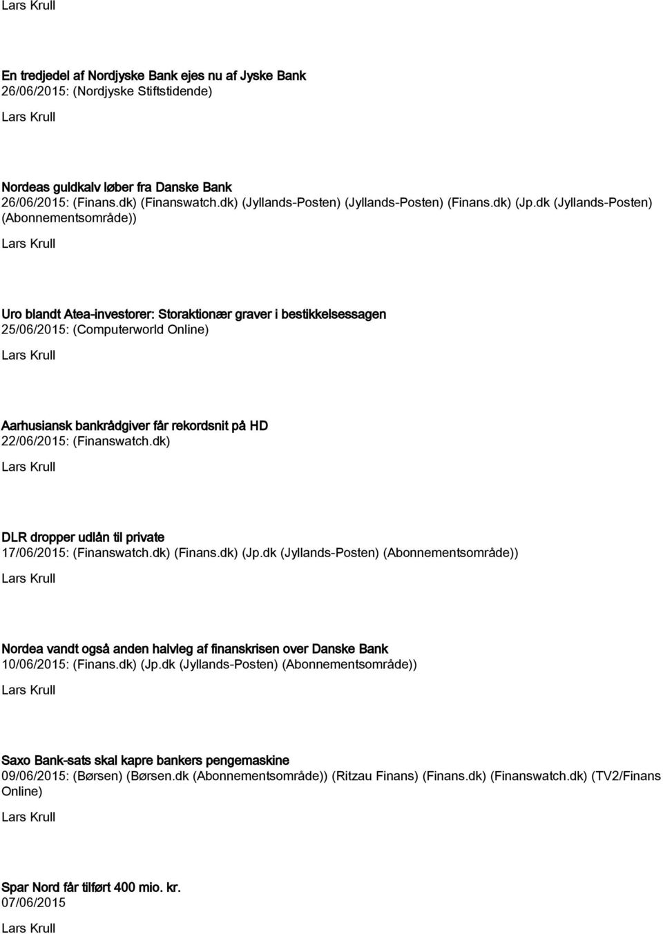 dk (Jyllands-Posten) (Abonnementsområde)) Uro blandt Atea-investorer: Storaktionær graver i bestikkelsessagen 25/06/2015: (Computerworld Online) Aarhusiansk bankrådgiver får rekordsnit på HD