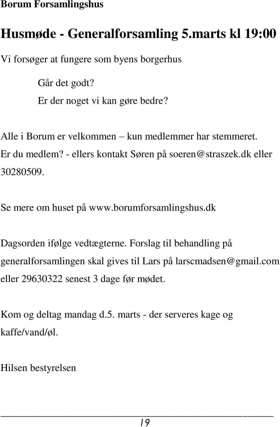 dk eller 30280509. Se mere om huset på www.borumforsamlingshus.dk Dagsorden ifølge vedtægterne.