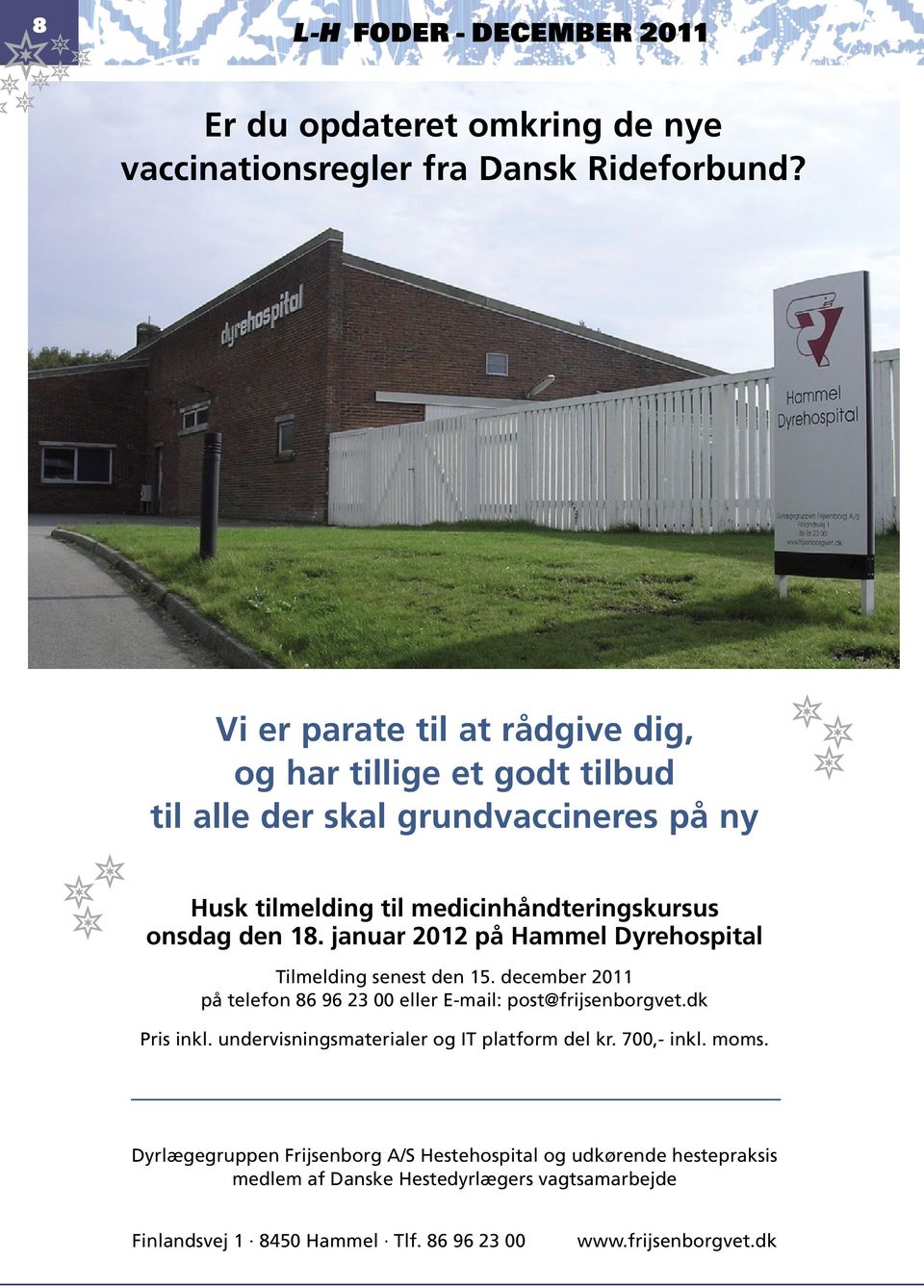 januar 2012 på Hammel Dyrehospital Tilmelding senest den 15. december 2011 på telefon 86 96 23 00 eller E-mail: post@frijsenborgvet.dk Pris inkl.