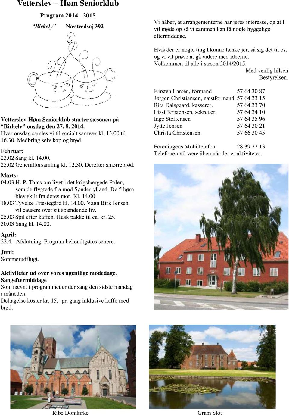 Vetterslev-Høm Seniorklub starter sæsonen på Birkely onsdag den 27. 8. 2014. Hver onsdag samles vi til socialt samvær kl. 13.00 til 16.30. Medbring selv kop og brød. Februar: 23.02 Sang kl. 14.00. 25.