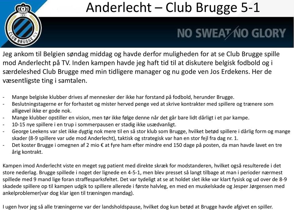 - Mange belgiske klubber drives af mennesker der ikke har forstand på fodbold, herunder Brugge.