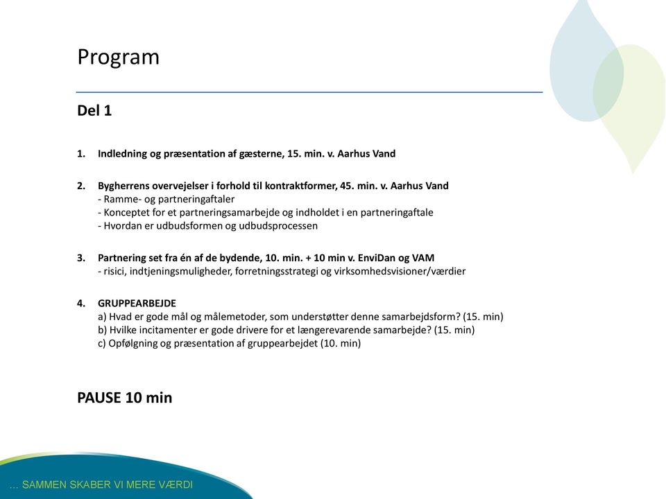 Aarhus Vand - Ramme- og partneringaftaler - Konceptet for et partneringsamarbejde og indholdet i en partneringaftale - Hvordan er udbudsformen og udbudsprocessen 3.