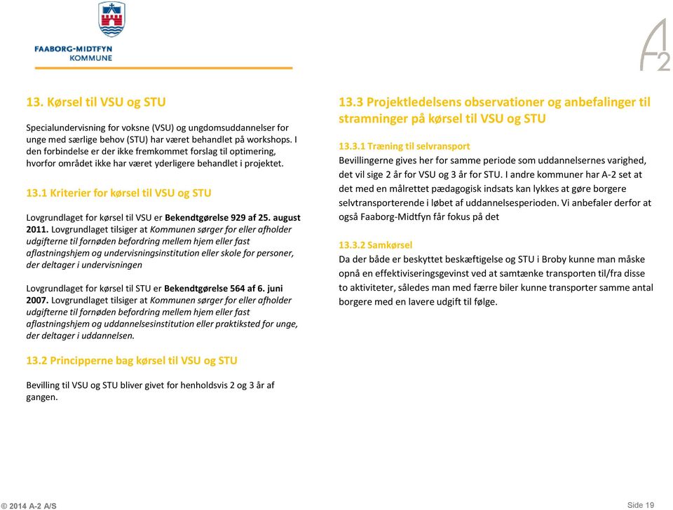 1 Kriterier for kørsel til VSU og STU Lovgrundlaget for kørsel til VSU er Bekendtgørelse 929 af 25. august 2011.