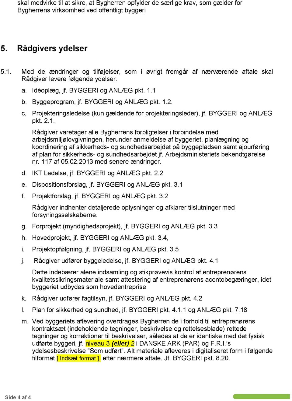 c. Projekteringsledelse (kun gældende for projekteringsleder), jf. BYGGERI og ANLÆG pkt. 2.1.