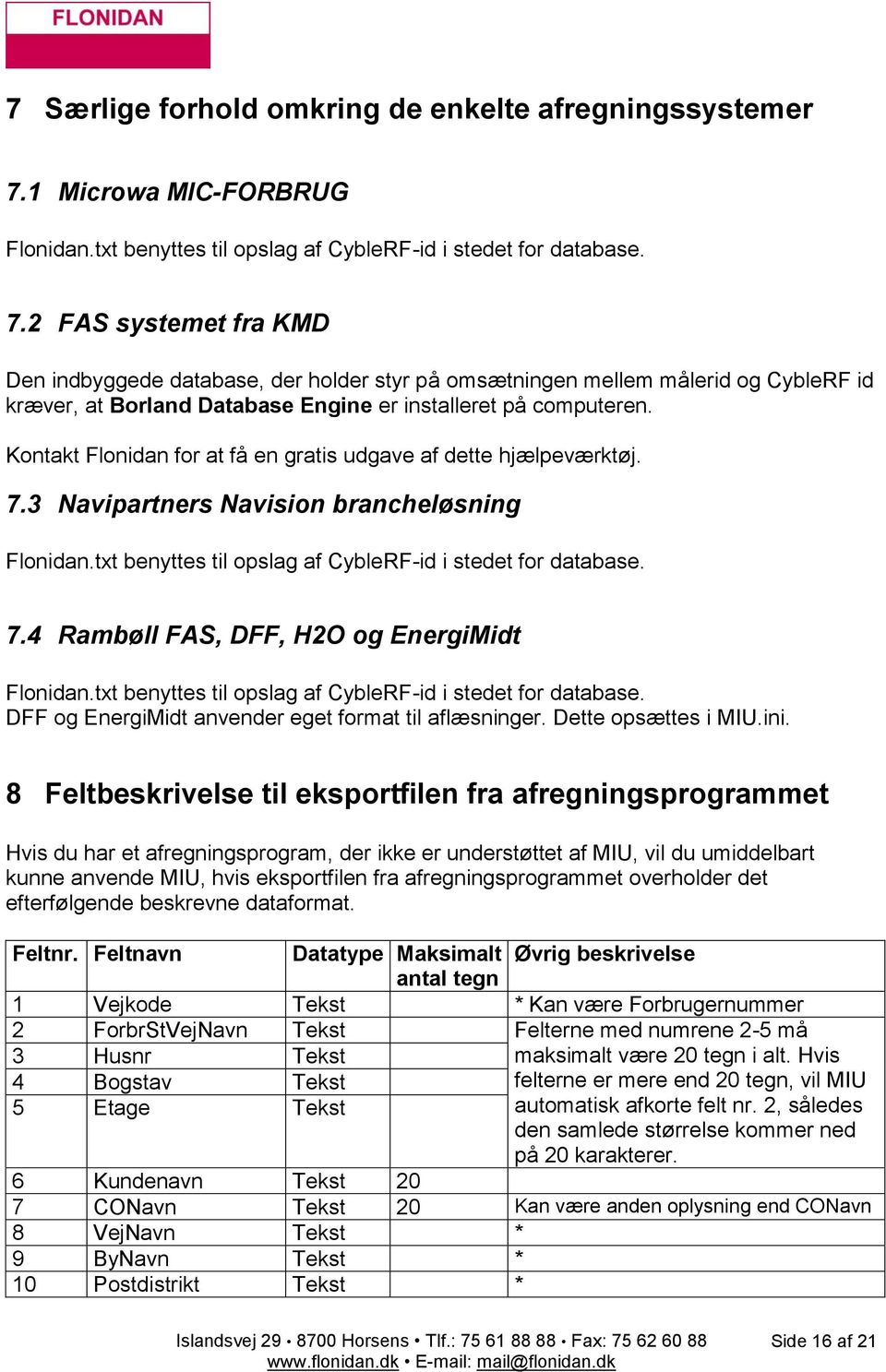 2 FAS systemet fra KMD Den indbyggede database, der holder styr på omsætningen mellem målerid og CybleRF id kræver, at Borland Database Engine er installeret på computeren.