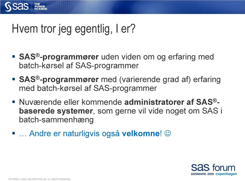 -programmører med (varierende grad af) erfaring med batch-kørsel af SAS-programmer