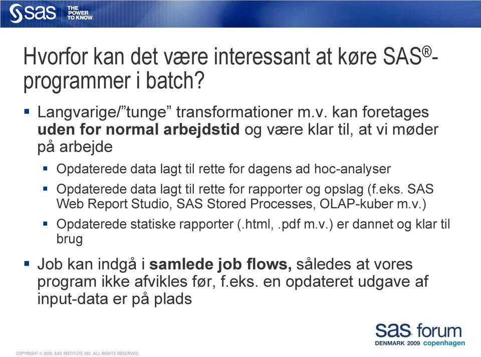 rapporter og opslag (f.eks. SAS Web Report Studio, SAS Stored Processes, OLAP-kuber m.v.