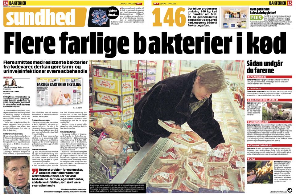 antibiotikaresistente bakterier i dyr, mennesker og fødevarer i Danmark. Flere farlige b 46 Der akterier i kød LØRDAG 7. APRIL 202 bliver produceret omkring 46 kg kød pr. dansker om året.
