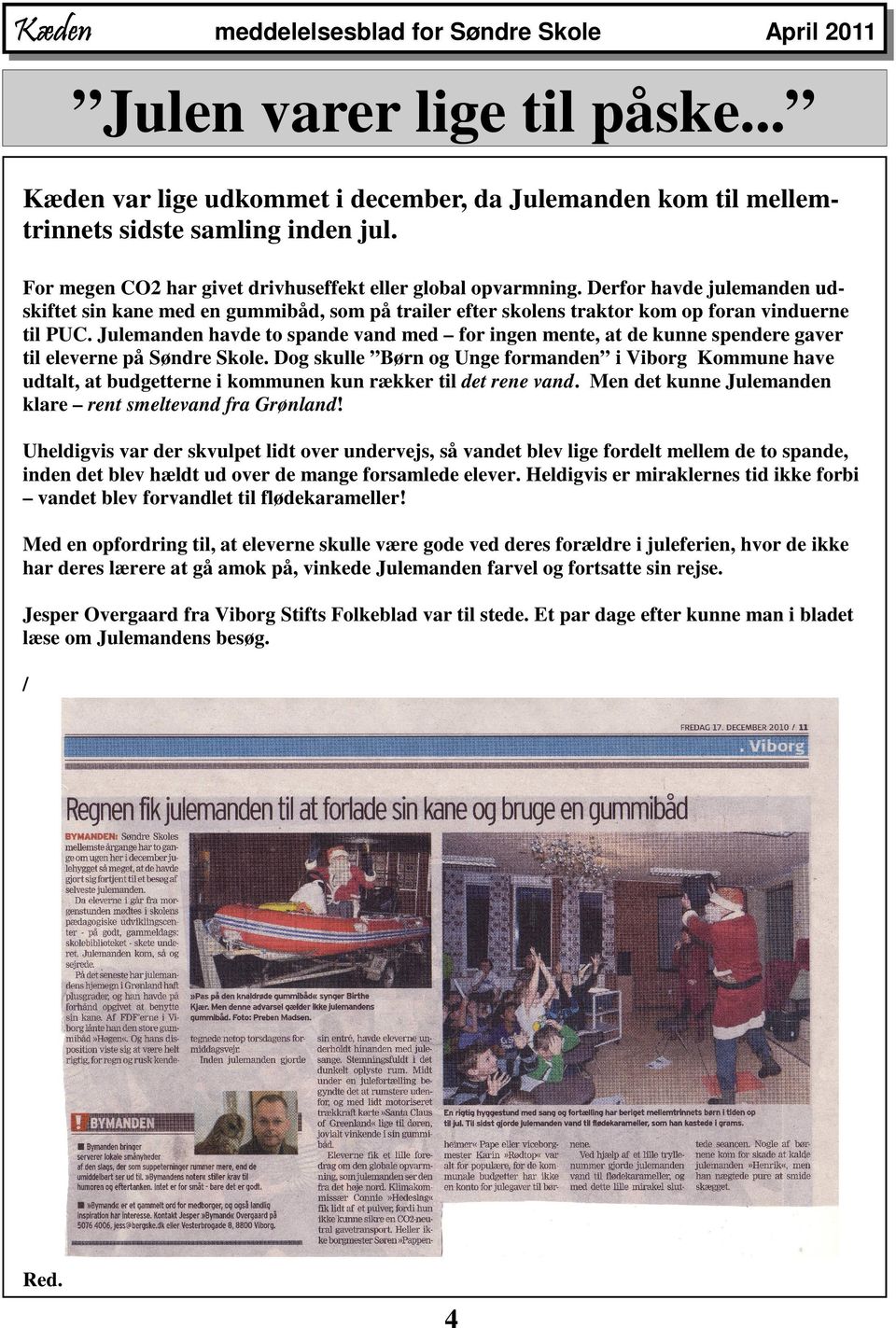 Julemanden havde to spande vand med for ingen mente, at de kunne spendere gaver til eleverne på Søndre Skole.