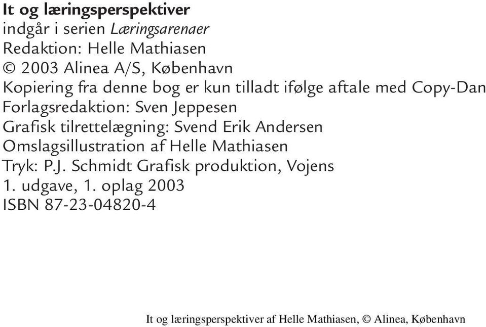 Forlagsredaktion: Sven Jeppesen Grafisk tilrettelægning: Svend Erik Andersen