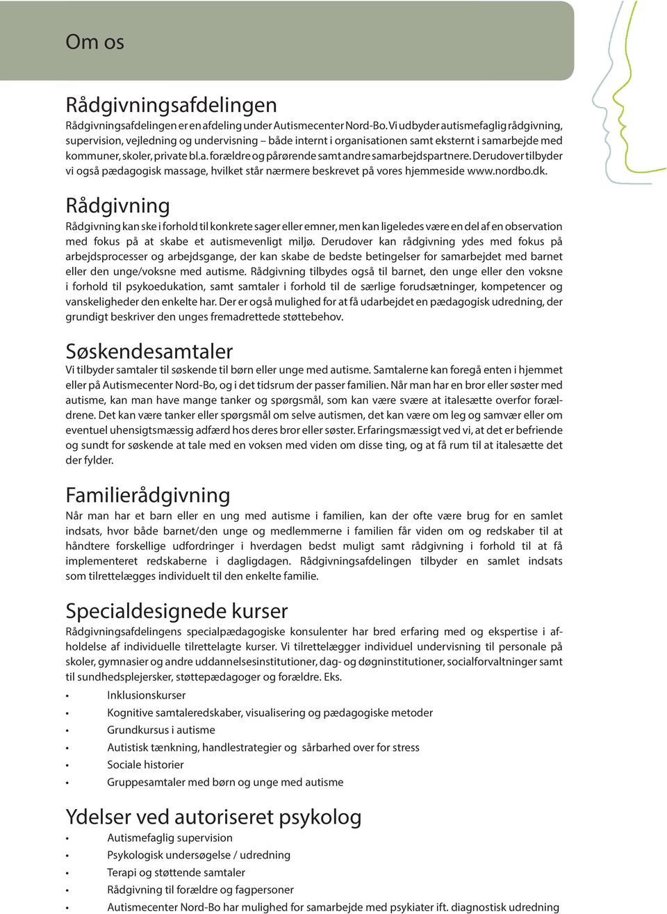 Derudover tilbyder vi også pædagogisk massage, hvilket står nærmere beskrevet på vores hjemmeside www.nordbo.dk.