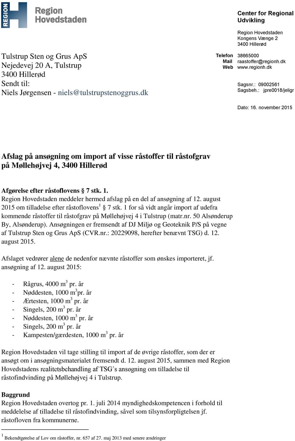 november 2015 Afslag på ansøgning om import af visse råstoffer til råstofgrav på Møllehøjvej 4, 3400 Hillerød Afgørelse efter råstoflovens 7 stk. 1.