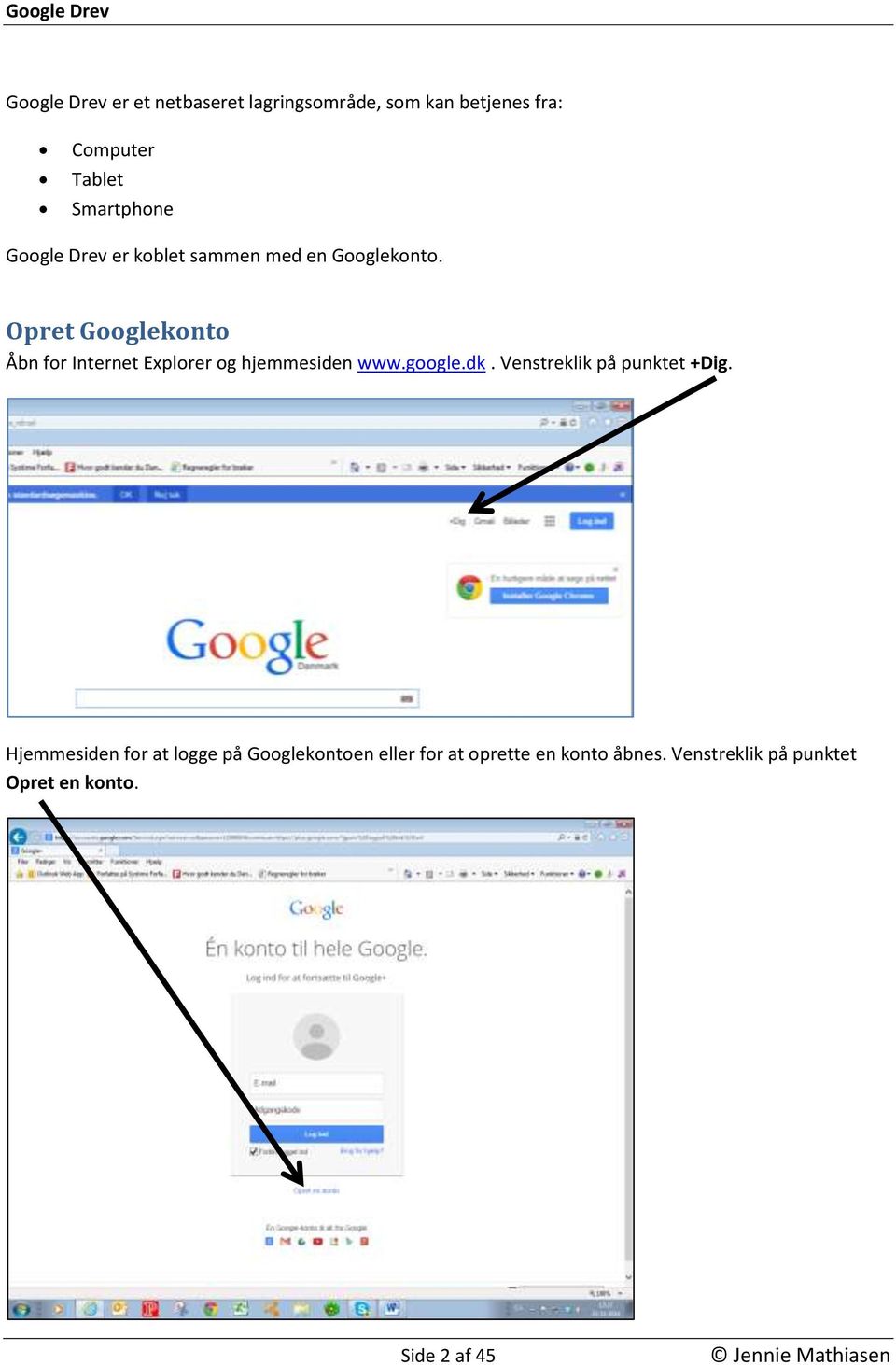 Opret Googlekonto Åbn for Internet Explorer og hjemmesiden www.google.dk.