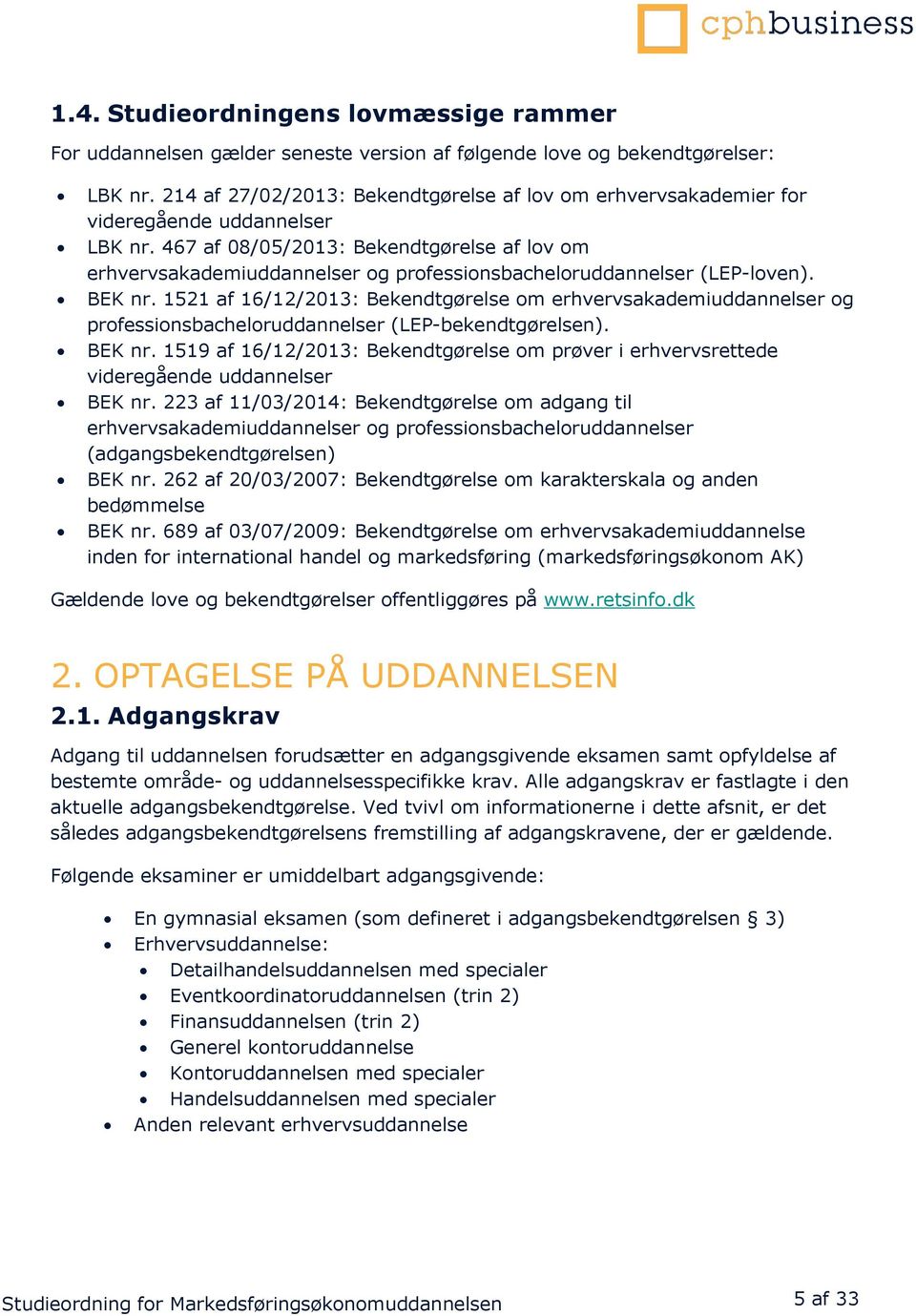 467 af 08/05/2013: Bekendtgørelse af lov om erhvervsakademiuddannelser og professionsbacheloruddannelser (LEP-loven). BEK nr.