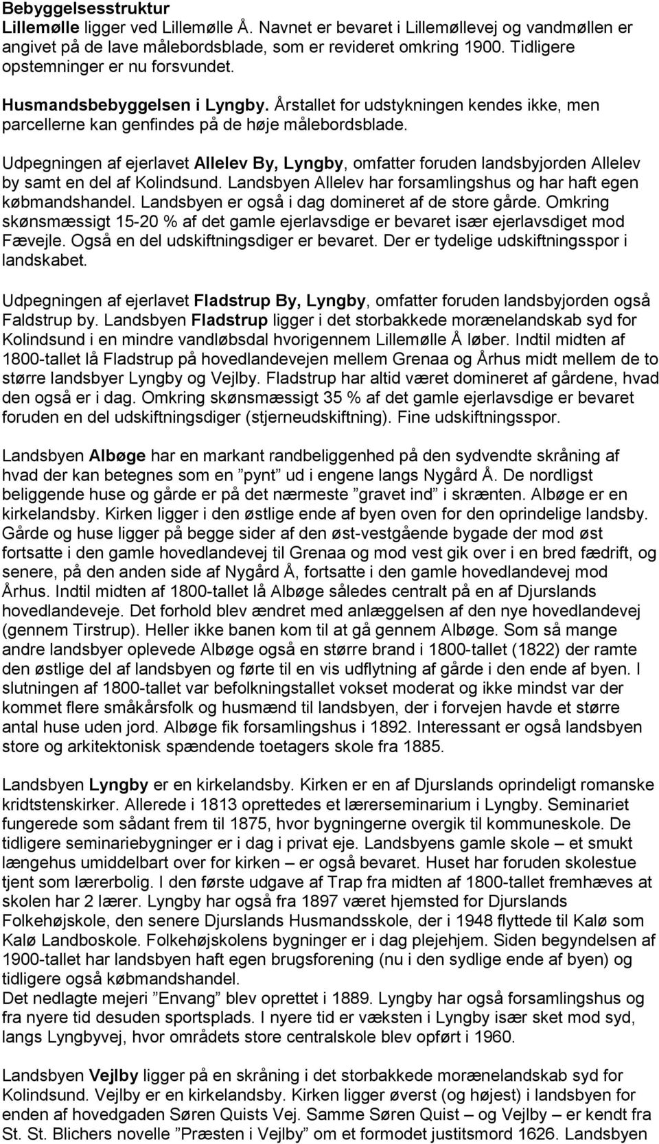 Udpegningen af ejerlavet Allelev By, Lyngby, omfatter foruden landsbyjorden Allelev by samt en del af Kolindsund. Landsbyen Allelev har forsamlingshus og har haft egen købmandshandel.