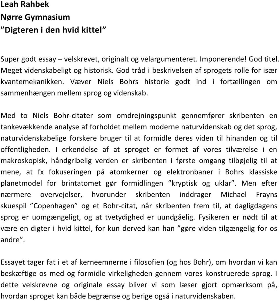 Med to Niels Bohr-citater som omdrejningspunkt gennemfører skribenten en tankevækkende analyse af forholdet mellem moderne naturvidenskab og det sprog, naturvidenskabelige forskere bruger til at