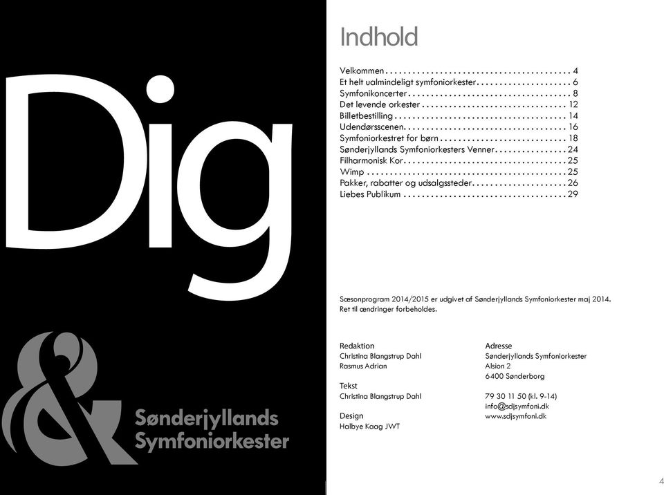 ..29 Sæsonprogram 2014/2015 er udgivet af Sønderjyllands Symfoniorkester maj 2014. til ændringer forbeholdes.