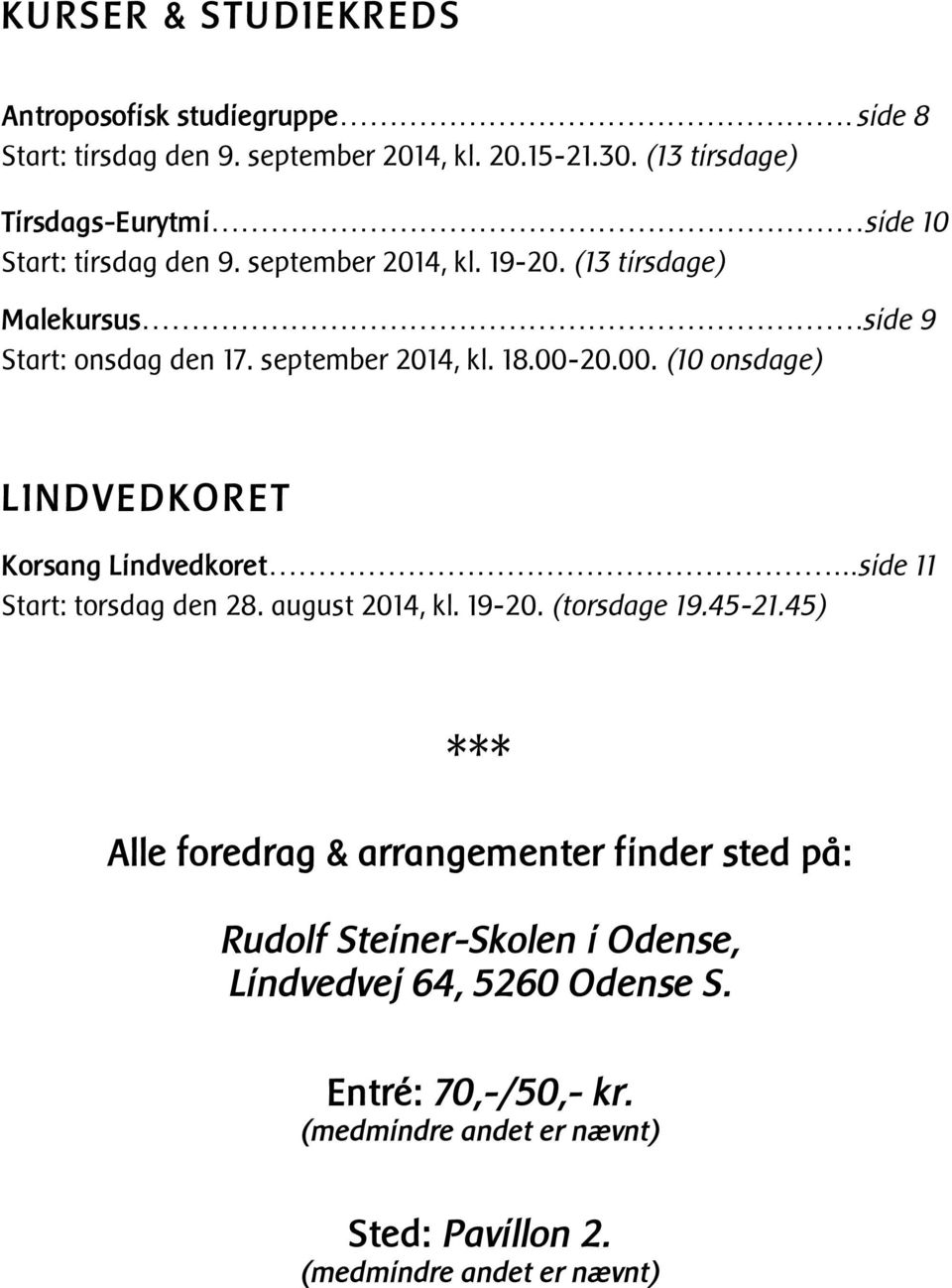 september 2014, kl. 18.00-20.00. (10 onsdage) LINDVEDKORET Korsang Lindvedkoret...side 11 Start: torsdag den 28. august 2014, kl. 19-20. (torsdage 19.