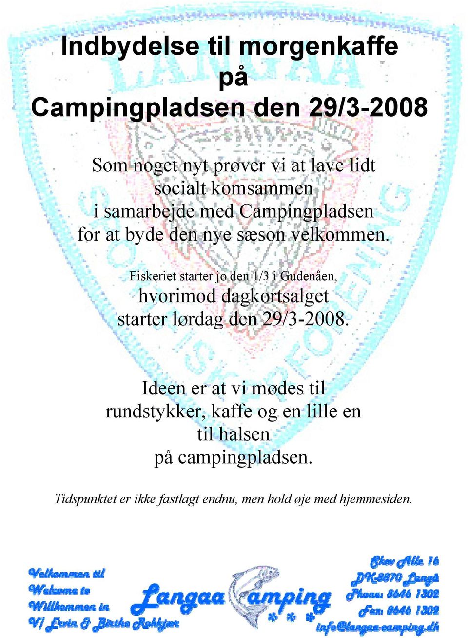 Fiskeriet starter jo den 1/3 i Gudenåen, hvorimod dagkortsalget starter lørdag den 29/3-2008.