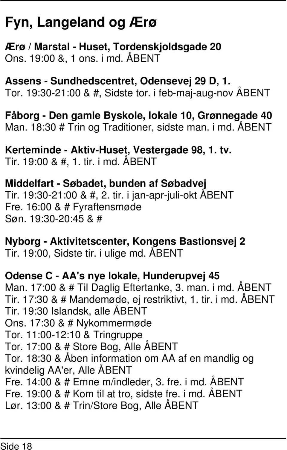 19:00 & #, 1. tir. i md. ÅBENT Middelfart - Søbadet, bunden af Søbadvej Tir. 19:30-21:00 & #, 2. tir. i jan-apr-juli-okt ÅBENT Fre. 16:00 & # Fyraftensmøde Søn.