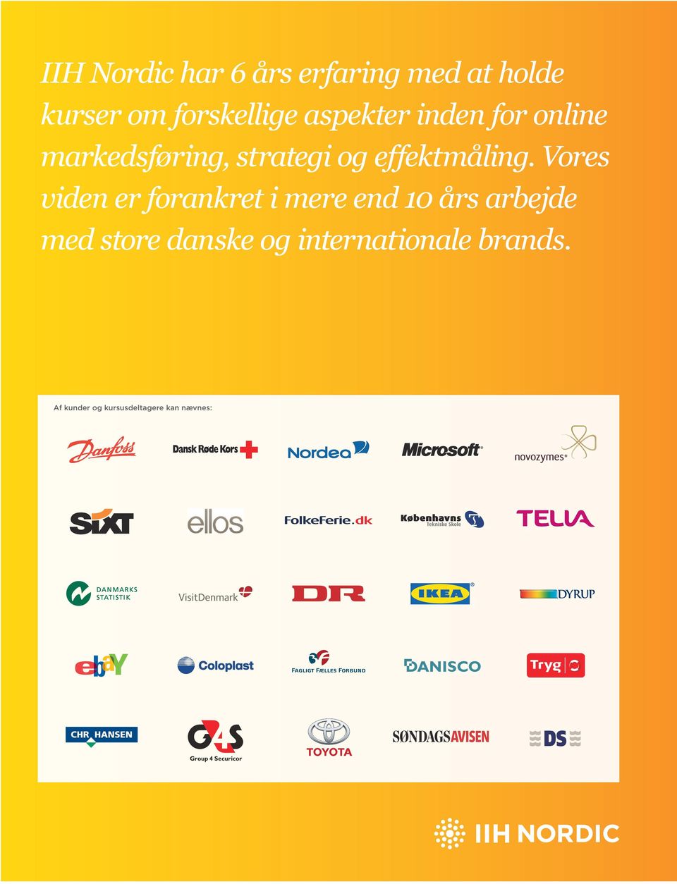 Vores viden er forankret i mere end 10 års arbejde med store danske og internationale brands.