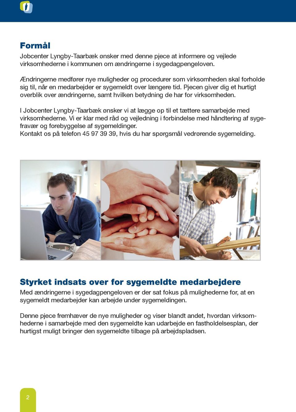 Pjecen giver dig et hurtigt overblik over ændringerne, samt hvilken betydning de har for virksomheden. I Jobcenter Lyngby-Taarbæk ønsker vi at lægge op til et tættere samarbejde med virksomhederne.