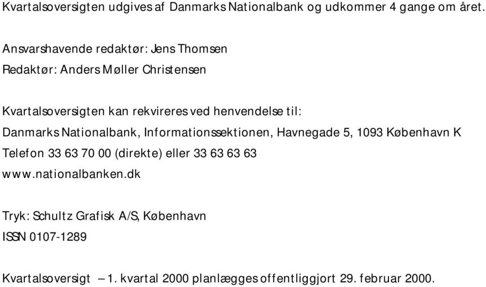 henvendelse til: Danmarks Nationalbank, Informationssektionen, Havnegade 5, 1093 København K Telefon 33 63 70 00